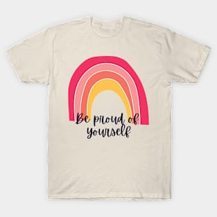 Be proud of yourself T-Shirt